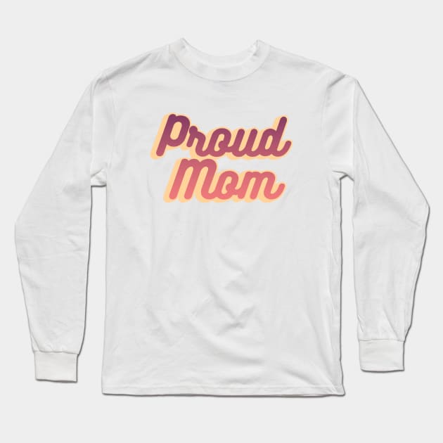 Proud Mom Long Sleeve T-Shirt by cilukba.lab